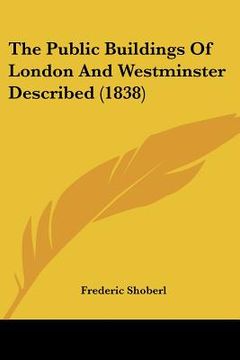 portada the public buildings of london and westminster described (1838) (en Inglés)