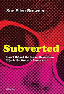 portada Subverted: How i Helped the Sexual Revolution Hijack the Women'S Movement (en Inglés)