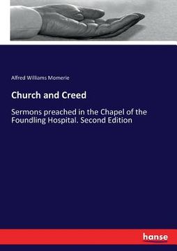 portada Church and Creed: Sermons preached in the Chapel of the Foundling Hospital. Second Edition