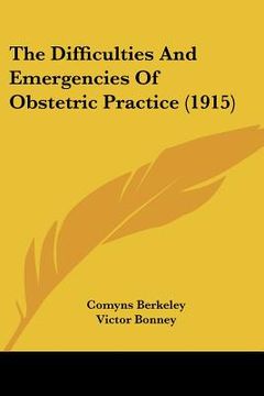 portada the difficulties and emergencies of obstetric practice (1915) (en Inglés)