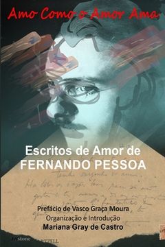 portada Amo como o Amor Ama: Escritos de Amor de Fernando Pessoa (en Portugués)