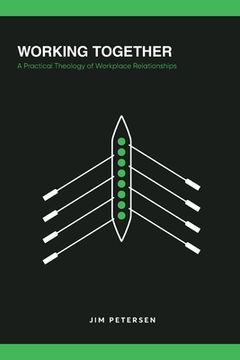 portada Working Together: A Practical Theology of Workplace Relationships