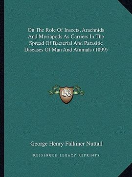 portada on the role of insects, arachnids and myriapods as carriers in the spread of bacterial and parasitic diseases of man and animals (1899) (en Inglés)