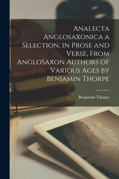 portada Analecta Anglosaxonica a Selection, in Prose and Verse, From AngloSaxon Authors of Various Ages by Benjamin Thorpe