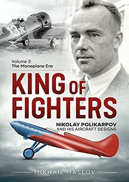 portada King of Fighters -- Nikolay Polikarpov and His Aircraft Designs: Volume 2 - The Monoplane Era (en Inglés)