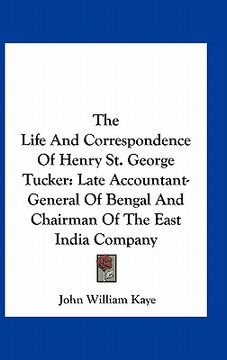 portada the life and correspondence of henry st. george tucker: late accountant-general of bengal and chairman of the east india company (en Inglés)