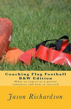 portada Coaching Flag Football B&w Edition: What to Expect as a Parent Volunteer and How to Succeed (en Inglés)