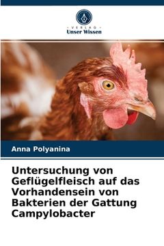 portada Untersuchung von Geflügelfleisch auf das Vorhandensein von Bakterien der Gattung Campylobacter (in German)