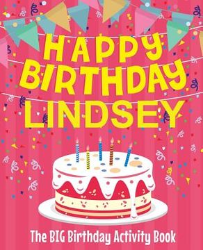 portada Happy Birthday Lindsey - The Big Birthday Activity Book: Personalized Children's Activity Book (en Inglés)