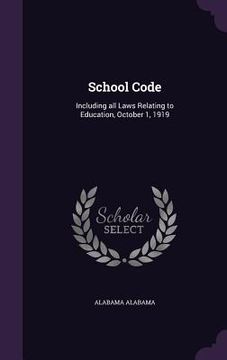 portada School Code: Including all Laws Relating to Education, October 1, 1919 (en Inglés)