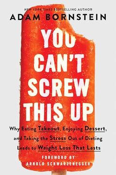 portada You Can't Screw This up: Why Eating Takeout, Enjoying Dessert, and Taking the Stress out of Dieting Leads to Weight Loss That Lasts (in English)