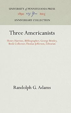 portada Three Americanists: Henry Harrisse, Bibliographer; George Brinley, Book Collector; Thomas Jefferson, Librarian (Publications of the a. S. W. Rosenbach Fellowship in Bibliog) 
