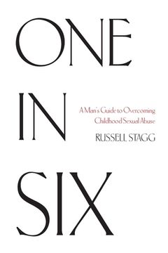 portada One in Six: A Man's Guide to Overcoming Childhood Sexual Abuse (en Inglés)