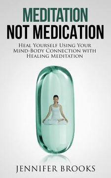 portada Meditation Not Medication: Heal Yourself Using Your Mind-Body Connection with Healing Meditation (in English)