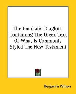 portada the emphatic diaglott: containing the greek text of what is commonly styled the new testament