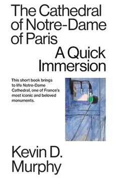 portada The Cathedral of Notre-Dame of Paris: A Quick Immersion (en Inglés)