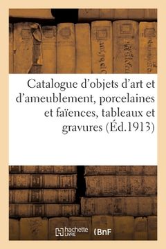 portada Catalogue d'Objets d'Art Et d'Ameublement, Porcelaines Et Faïences, Tableaux Et Gravures, Meubles: Et Sièges, Salon En Ancienne Tapisserie Au Point, T (en Francés)