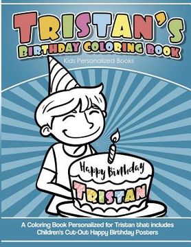 portada Tristan's Birthday Coloring Book Kids Personalized Books: A Coloring Book Personalized for Tristan that includes Children's Cut Out Happy Birthday Pos (en Inglés)