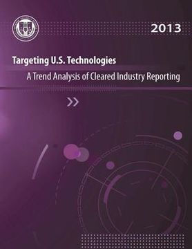 portada Targeting U.S. Technologies A Trend Analysis of Cleared Industry Reporting: 2013 (en Inglés)