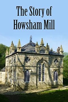 portada The Story of Howsham Mill: Restoring an 18th century watermill for 21st century use (en Inglés)