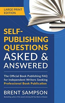 portada Self-Publishing Questions Asked & Answered (Large Print Edition): The Official Book Publishing faq for Independent Writers Seeking Professional Book Publication 