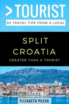 portada Greater Than a Tourist- Split Croatia: 50 Travel Tips from a Local (in English)