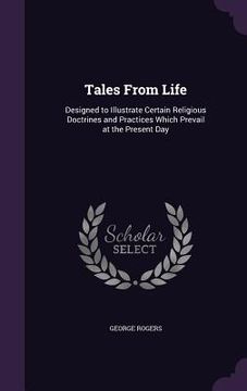 portada Tales From Life: Designed to Illustrate Certain Religious Doctrines and Practices Which Prevail at the Present Day (en Inglés)