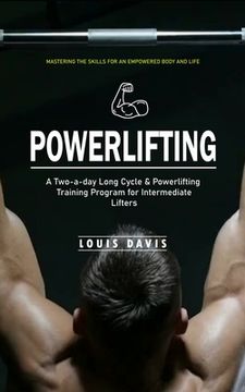 portada Powerlifting: Mastering the Skills for an Empowered Body and Life (A Two-a-day Long Cycle & Powerlifting Training Program for Interm (in English)