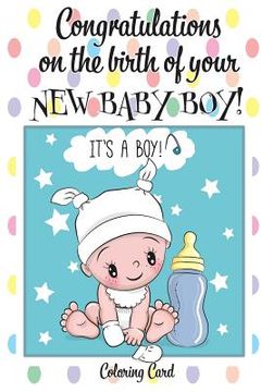 portada CONGRATULATIONS on the birth of your NEW BABY BOY! (Coloring Card): (Personalized Card/Gift) Personal Inspirational Messages & Quotes, Adult Coloring! (en Inglés)