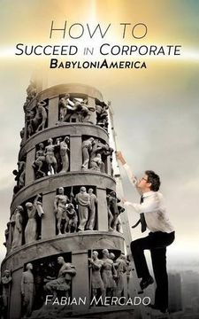 portada How to Succeed in Corporate Babyloniamerica (in English)