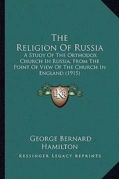 portada the religion of russia the religion of russia: a study of the orthodox church in russia, from the point of a study of the orthodox church in russia, f (en Inglés)