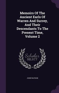 portada Memoirs Of The Ancient Earls Of Warren And Surrey, And Their Descendants To The Present Time, Volume 2