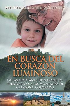 portada En Busca del Corazón Luminoso: De las Montañas de Naranjito, Puerto Rico, a las Montañas de Crestone, Colorado