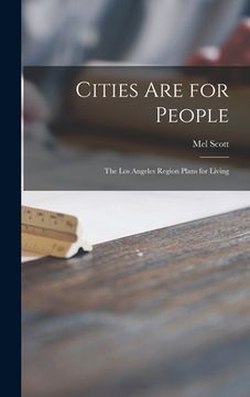 portada Cities Are for People; the Los Angeles Region Plans for Living (en Inglés)