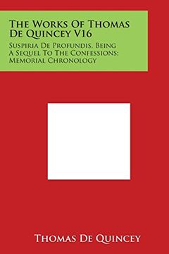 portada The Works of Thomas de Quincey V16: Suspiria de Profundis, Being a Sequel to the Confessions; Memorial Chronology