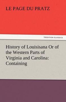 portada history of louisisana or of the western parts of virginia and carolina: containing (en Inglés)