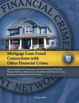 portada Mortgage Loan Fraud Connections with Other Financial Crime: An Evaluation of Suspicious Activity Report Filed By Money Services Businesses, Securities (en Inglés)