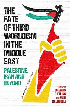portada The Fate of Third Worldism in the Middle East: Iran, Palestine and Beyond (Radical Histories of the Middle East) (in English)