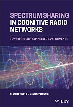 portada Spectrum Sharing in Cognitive Radio Networks: Towards Highly Connected Environments 