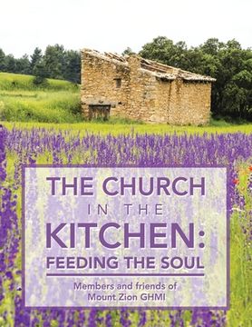 portada The Church in the Kitchen: Feeding the Soul: Posthumously by Mount Zion Church (en Inglés)