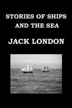 portada STORIES OF SHIPS AND THE SEA By JACK LONDON: Short Story Collection (en Inglés)