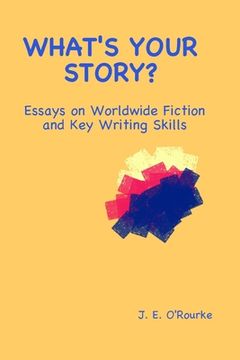 portada What's Your Story?: Essays on Worldwide Fiction and Writing Skills (en Inglés)