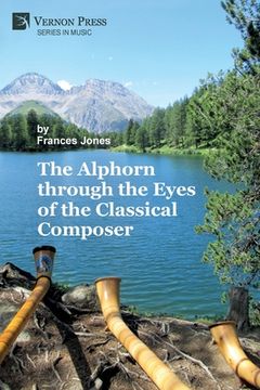portada The Alphorn through the Eyes of the Classical Composer (Premium Color) (en Inglés)