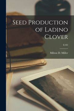 portada Seed Production of Ladino Clover; E182 (en Inglés)