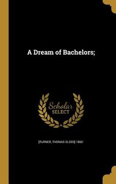portada A Dream of Bachelors; (en Inglés)
