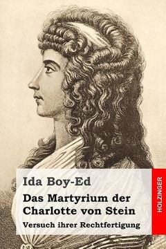 portada Das Martyrium der Charlotte von Stein: Versuch ihrer Rechtfertigung (in German)