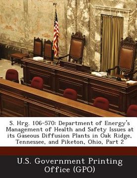 portada S. Hrg. 106-570: Department of Energy's Management of Health and Safety Issues at Its Gaseous Diffusion Plants in Oak Ridge, Tennessee, (en Inglés)