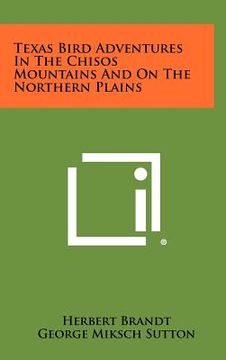 portada texas bird adventures in the chisos mountains and on the northern plains (en Inglés)