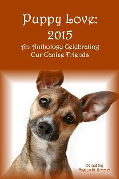 portada Puppy Love: 2015: An Anthology Celebrating Our Canine Friends (en Inglés)