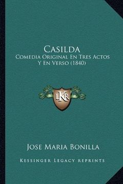 portada Casilda Casilda: Comedia Original en Tres Actos y en Verso (1840) Comedia Original en Tres Actos y en Verso (1840) (in Spanish)